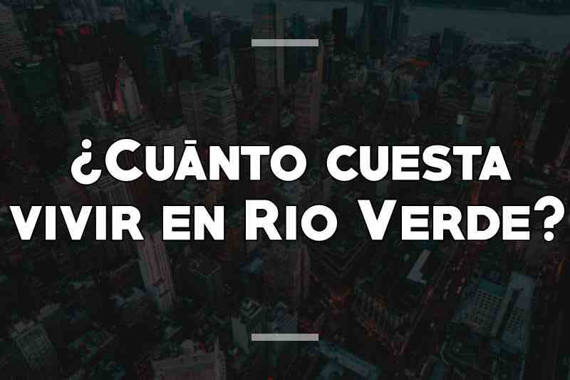 ¿Cuánto cuesta vivir en Rio Verde