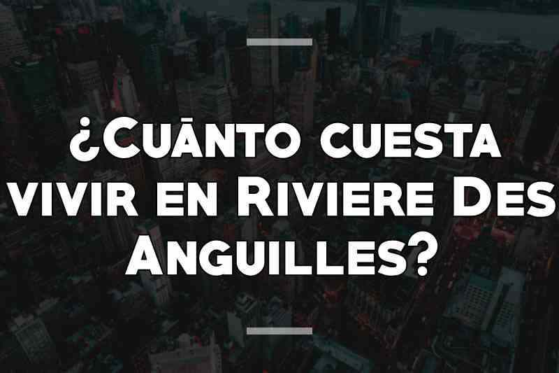 ¿Cuánto cuesta vivir en Riviere Des Anguilles