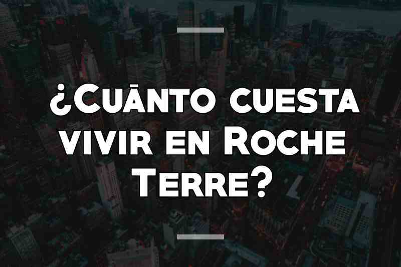 ¿Cuánto cuesta vivir en Roche Terre