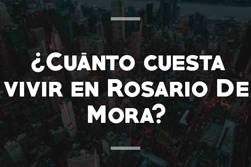 ¿Cuánto cuesta vivir en Rosario De Mora