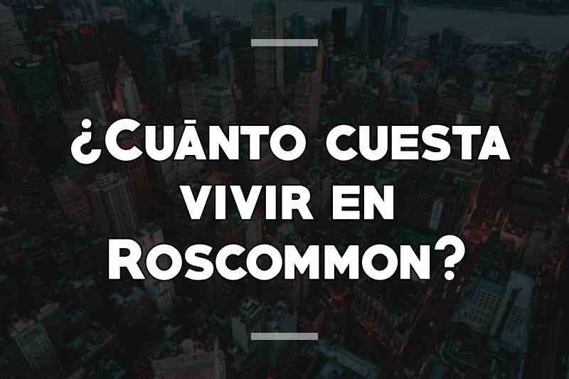 ¿Cuánto cuesta vivir en Roscommon