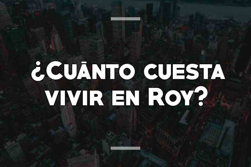 ¿Cuánto cuesta vivir en Roy