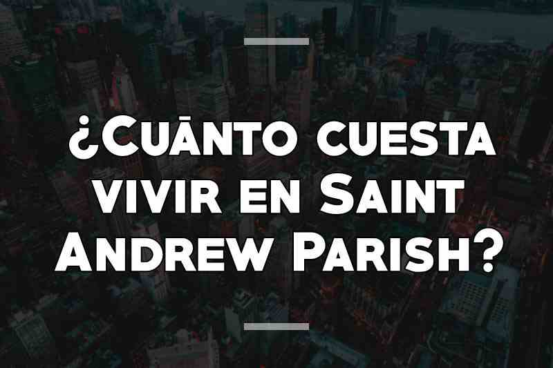 ¿Cuánto cuesta vivir en Saint Andrew Parish