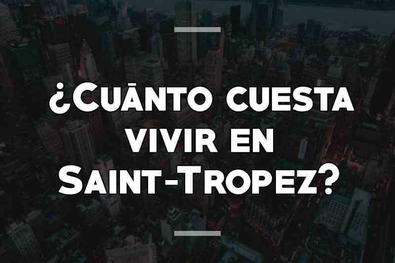 ¿Cuánto cuesta vivir en Saint-Tropez