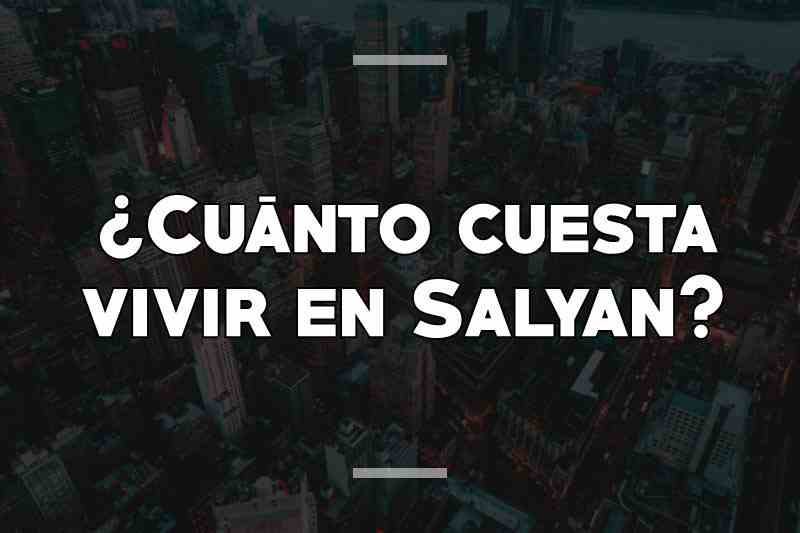 ¿Cuánto cuesta vivir en Salyan