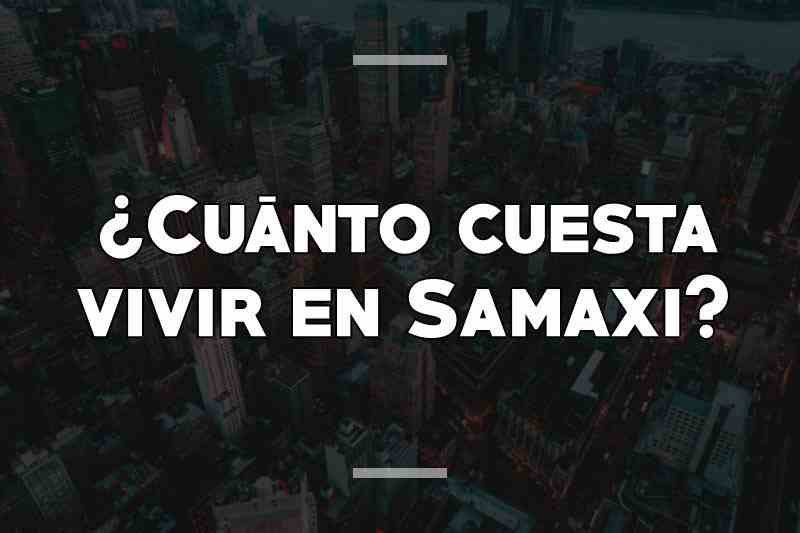¿Cuánto cuesta vivir en Samaxi