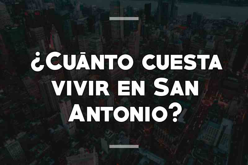 ¿Cuánto cuesta vivir en San Antonio