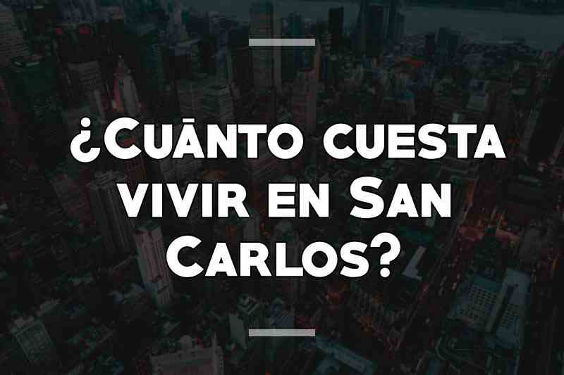 ¿Cuánto cuesta vivir en San Carlos