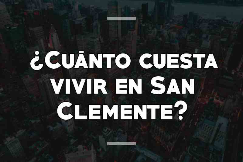 ¿Cuánto cuesta vivir en San Clemente