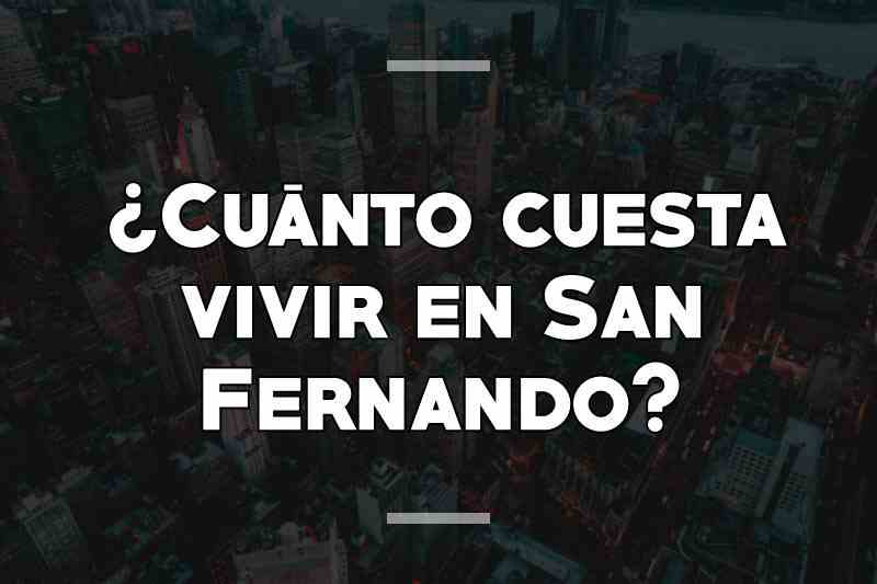 ¿Cuánto cuesta vivir en San Fernando