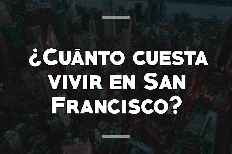 ¿Cuánto cuesta vivir en San Francisco