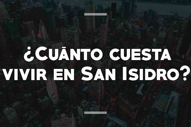 ¿Cuánto cuesta vivir en San Isidro