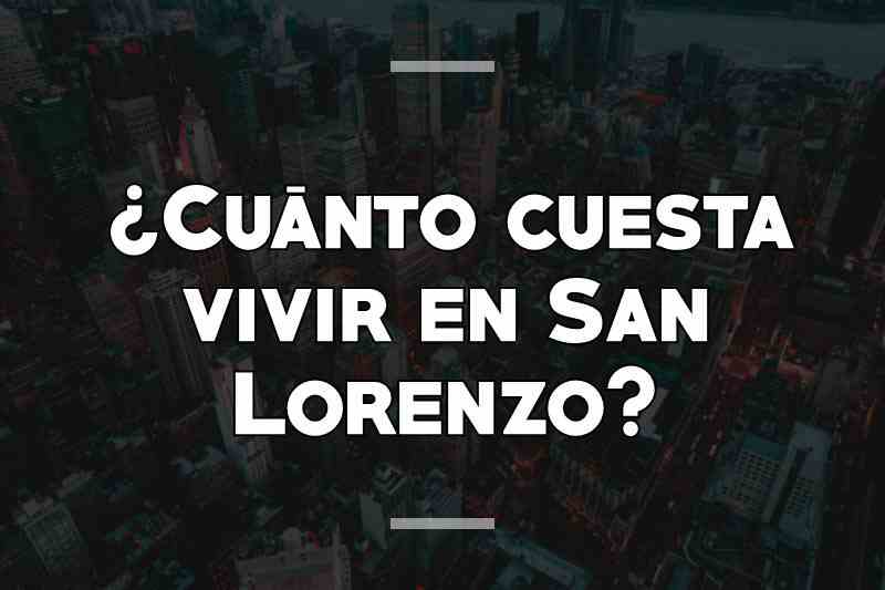 ¿Cuánto cuesta vivir en San Lorenzo