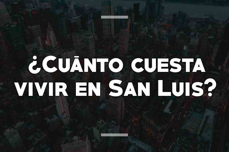 ¿Cuánto cuesta vivir en San Luis