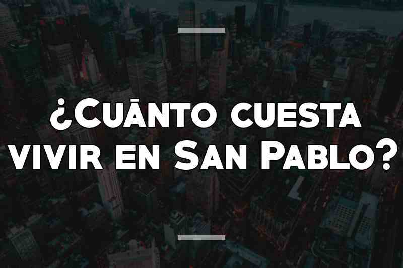 ¿Cuánto cuesta vivir en San Pablo