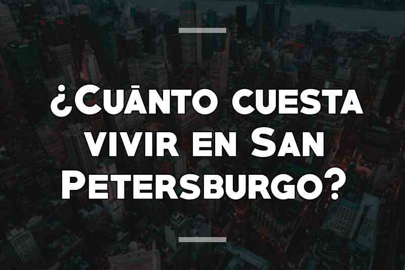 ¿Cuánto cuesta vivir en San Petersburgo