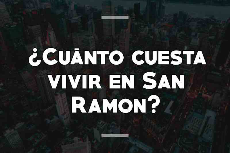 ¿Cuánto cuesta vivir en San Ramon