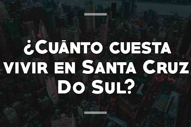 ¿Cuánto cuesta vivir en Santa Cruz Do Sul