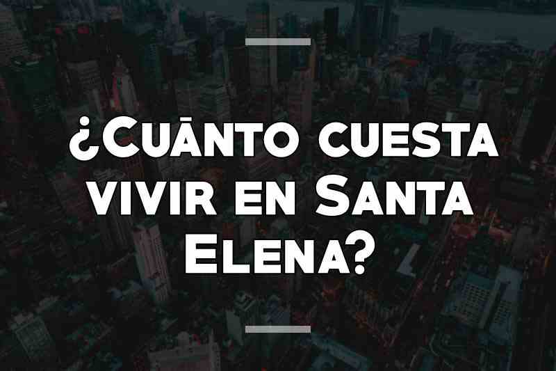 ¿Cuánto cuesta vivir en Santa Elena