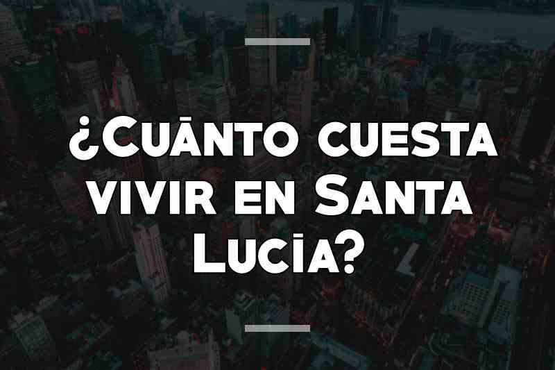 ¿Cuánto cuesta vivir en Santa Lucía