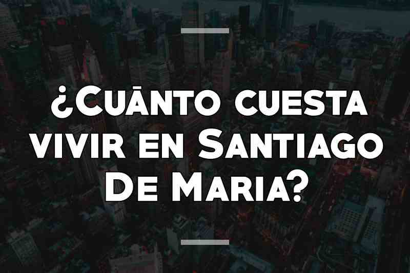 ¿Cuánto cuesta vivir en Santiago De Maria