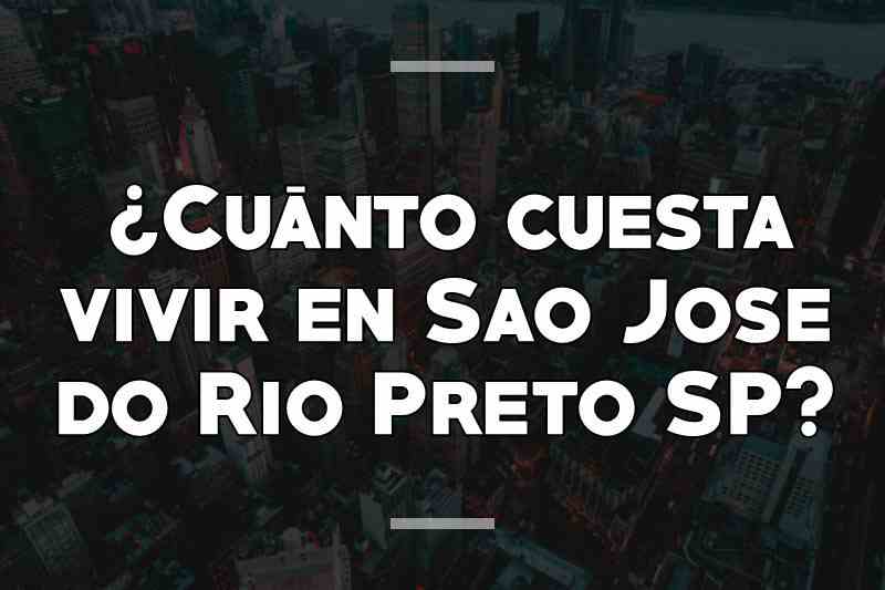 ¿Cuánto cuesta vivir en Sao Jose do Rio Preto SP