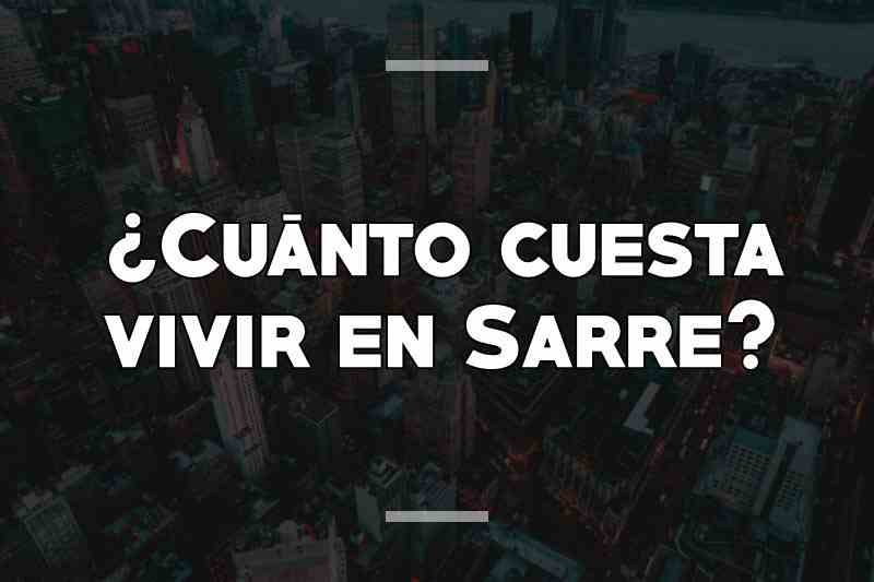 ¿Cuánto cuesta vivir en Sarre