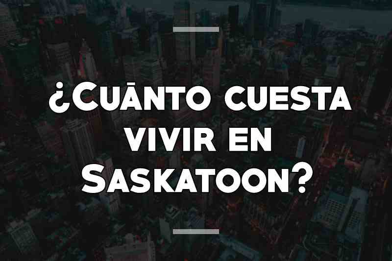 ¿Cuánto cuesta vivir en Saskatoon
