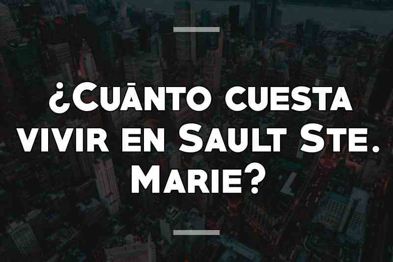 ¿Cuánto cuesta vivir en Sault Ste. Marie