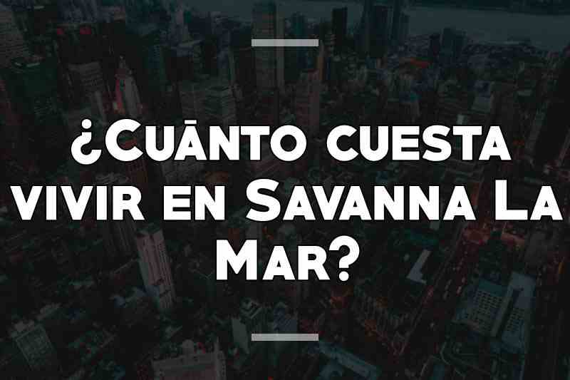 ¿Cuánto cuesta vivir en Savanna La Mar