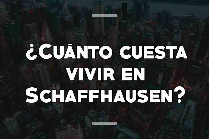 ¿Cuánto cuesta vivir en Schaffhausen