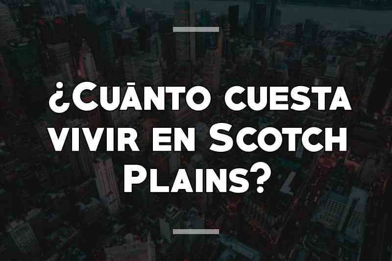 ¿Cuánto cuesta vivir en Scotch Plains