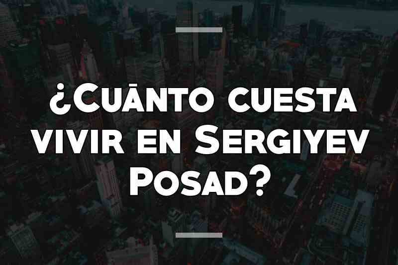 ¿Cuánto cuesta vivir en Sergiyev Posad