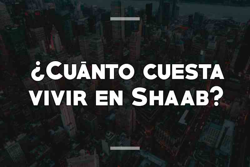 ¿Cuánto cuesta vivir en Shaab