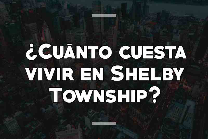 ¿Cuánto cuesta vivir en Shelby Township