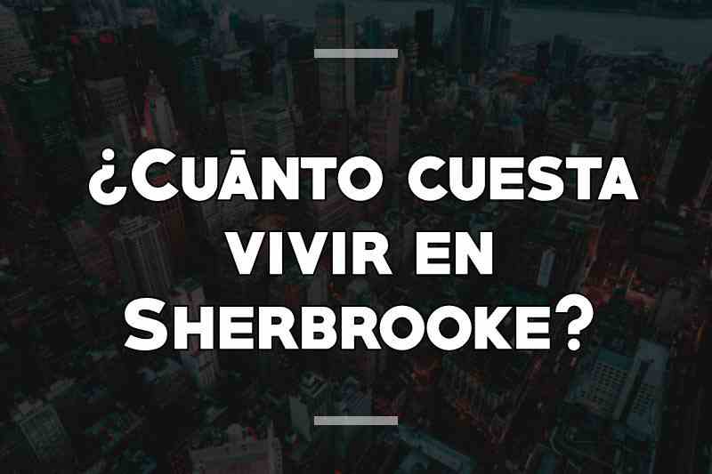 ¿Cuánto cuesta vivir en Sherbrooke