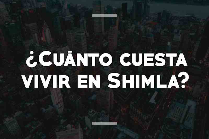 ¿Cuánto cuesta vivir en Shimla