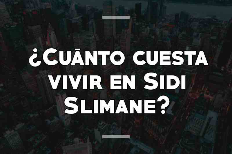 ¿Cuánto cuesta vivir en Sidi Slimane