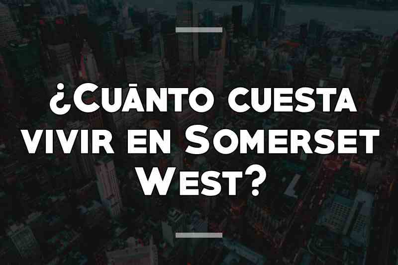¿Cuánto cuesta vivir en Somerset West
