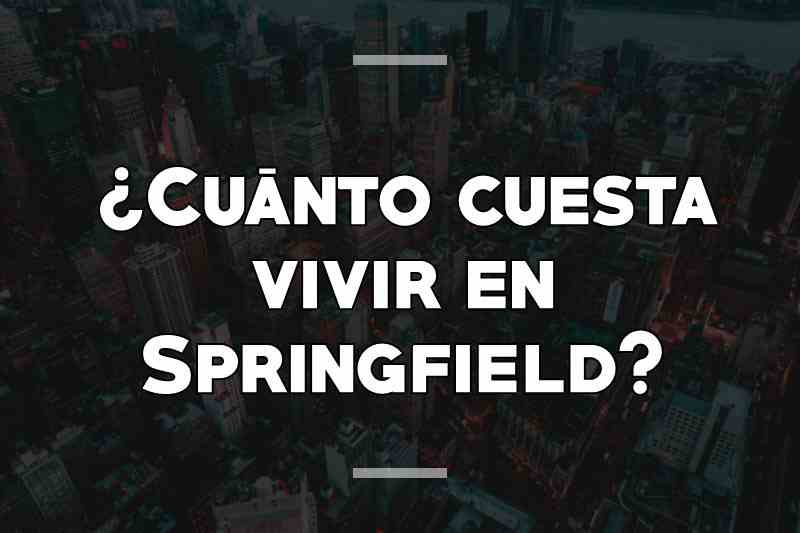 ¿Cuánto cuesta vivir en Springfield