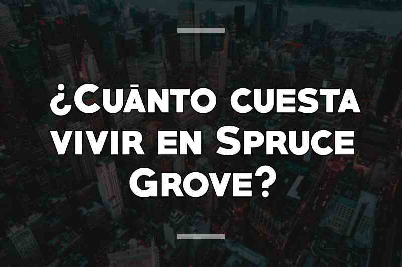 ¿Cuánto cuesta vivir en Spruce Grove