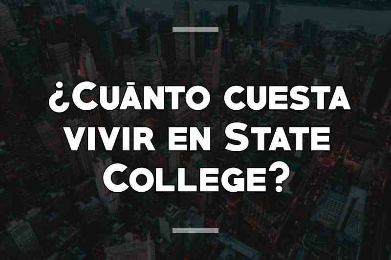 ¿Cuánto cuesta vivir en State College