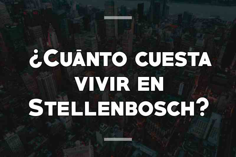 ¿Cuánto cuesta vivir en Stellenbosch