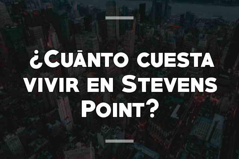 ¿Cuánto cuesta vivir en Stevens Point