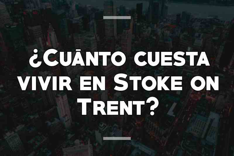 ¿Cuánto cuesta vivir en Stoke on Trent