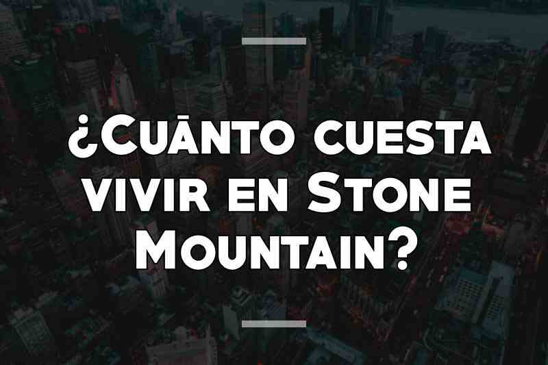 ¿Cuánto cuesta vivir en Stone Mountain