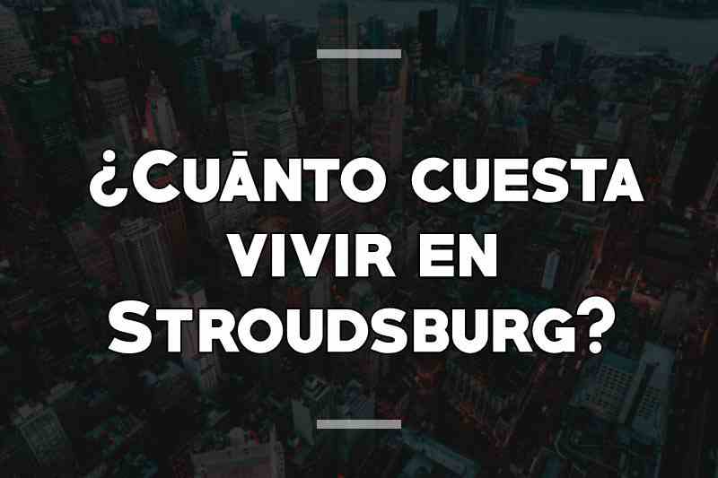 ¿Cuánto cuesta vivir en Stroudsburg
