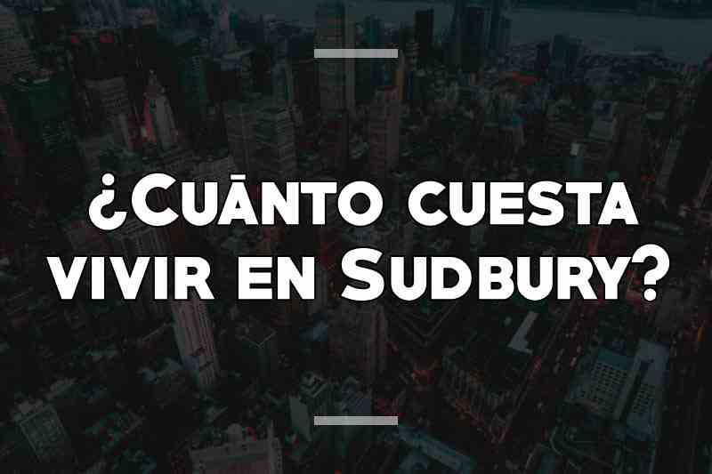 ¿Cuánto cuesta vivir en Sudbury