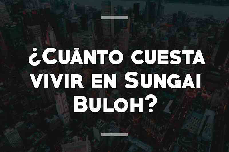 ¿Cuánto cuesta vivir en Sungai Buloh