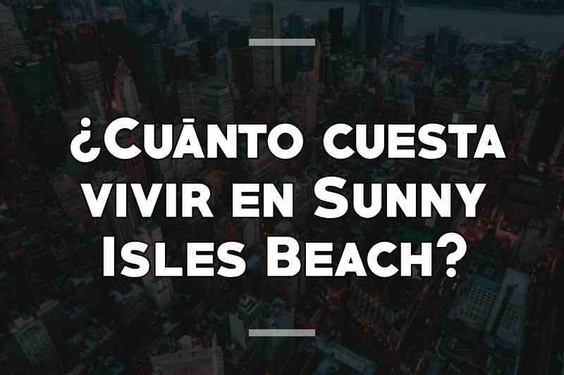 ¿Cuánto cuesta vivir en Sunny Isles Beach
